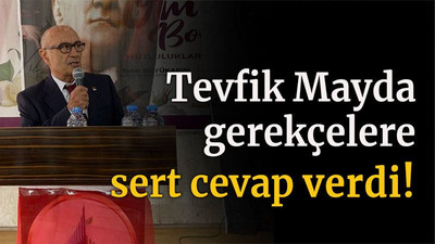 Tevfik Mayda gerekçelere sert cevap verdi!